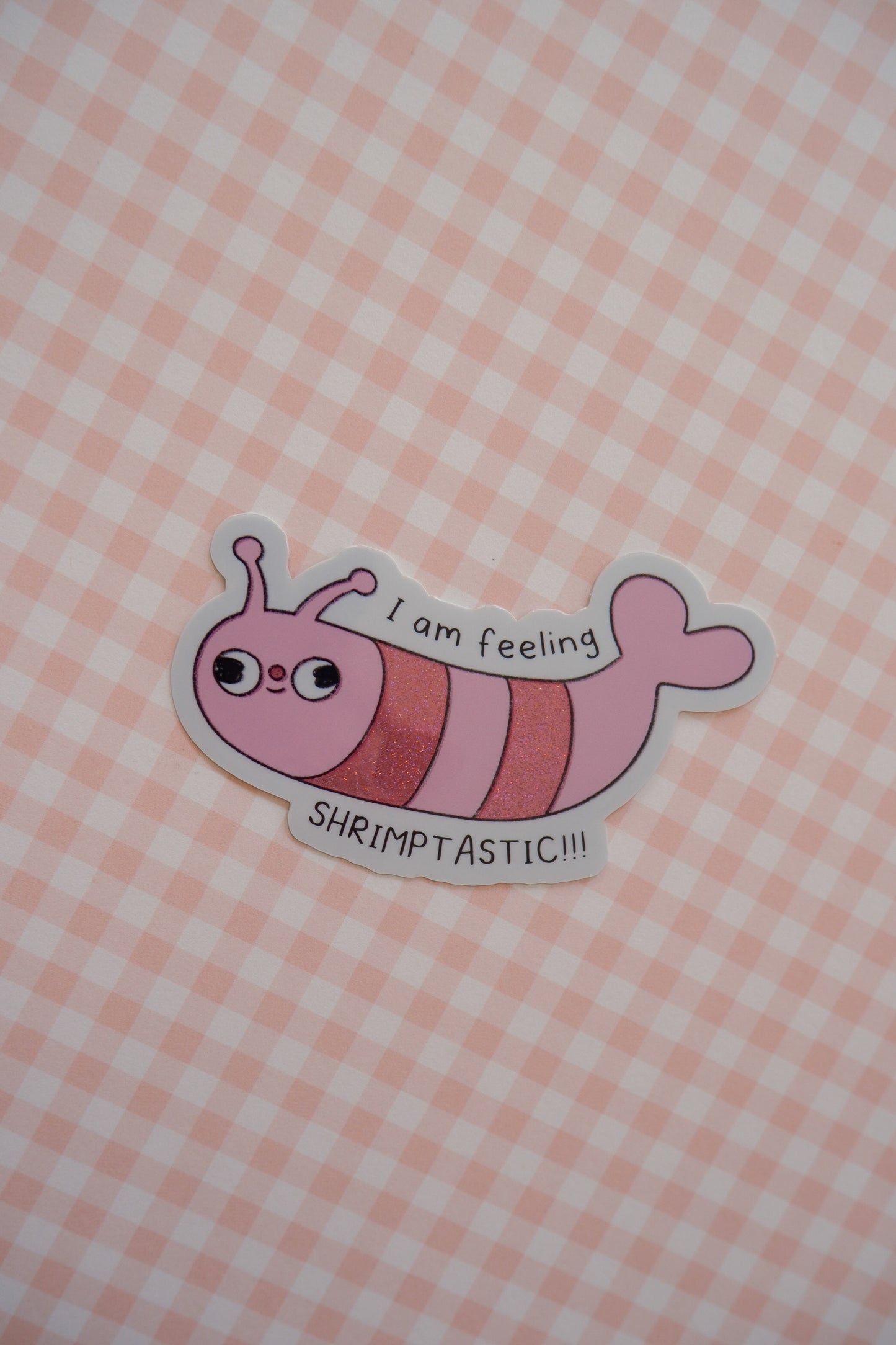 I AM FEELING SHRIMPTASTIC Sticker