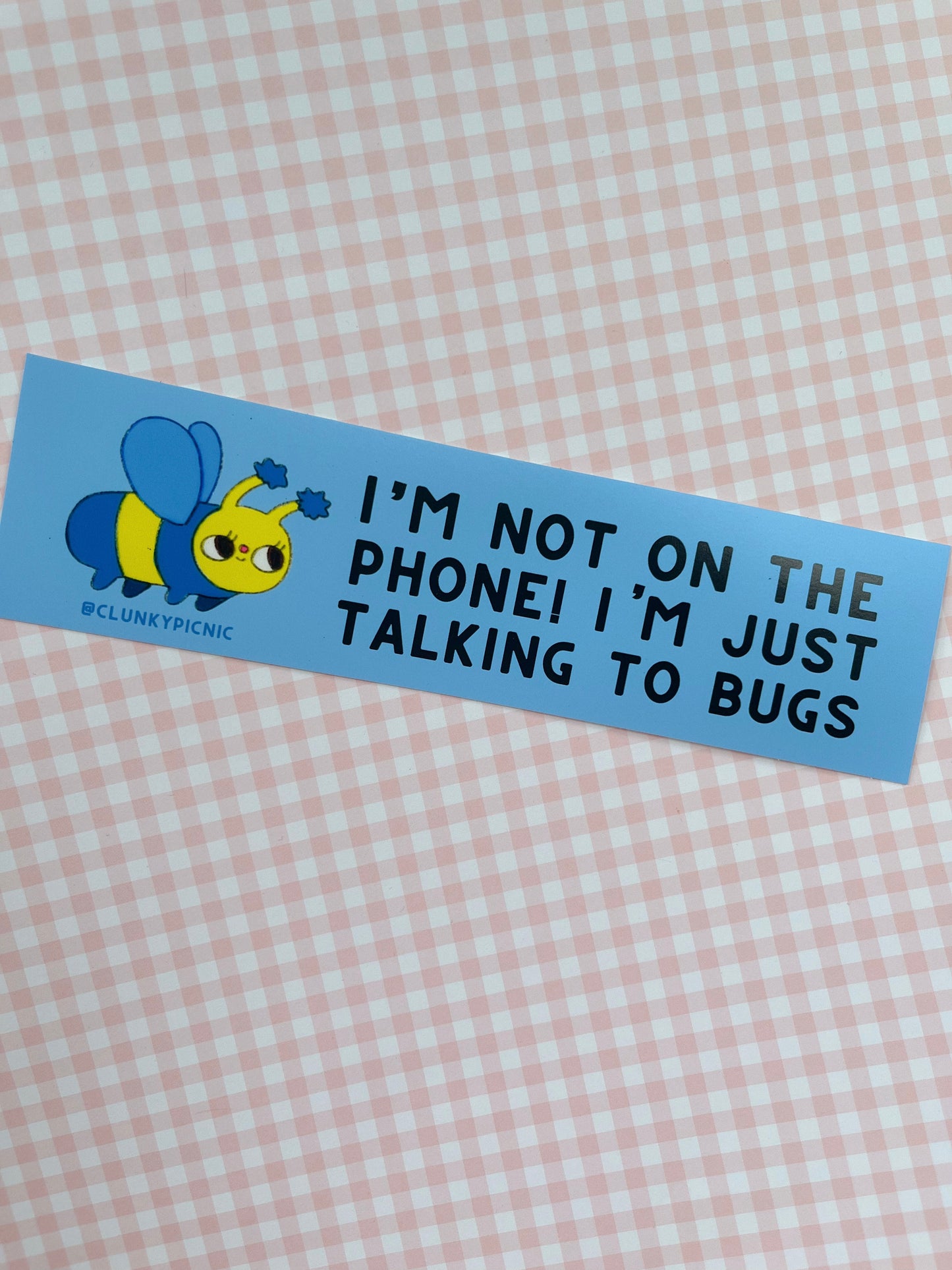JUST TALKING TO BUGS! Bumper Sticker