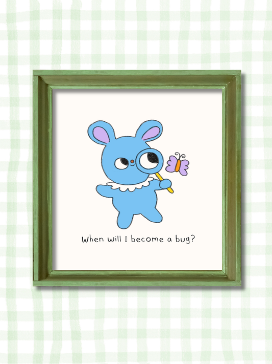 When will I become a BUG? Art Print