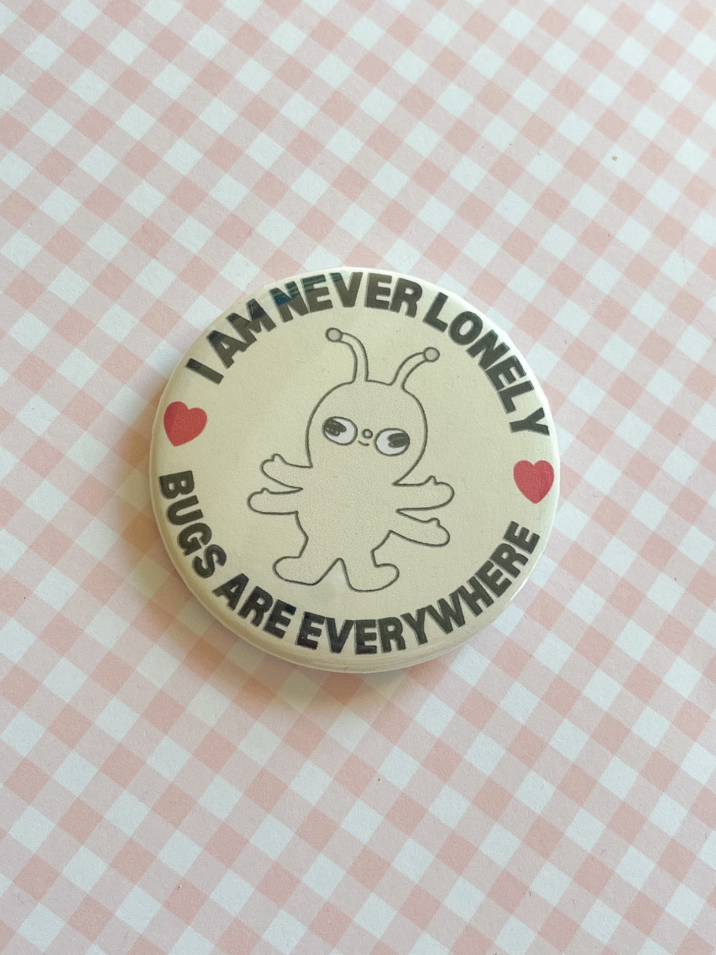 I Am Never Lonely… BUGS Button Pin