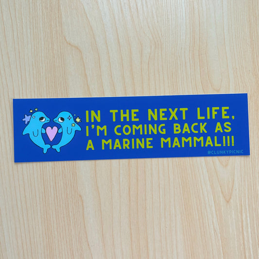 Next Life, MARINE MAMMAL! Bumper Sticker
